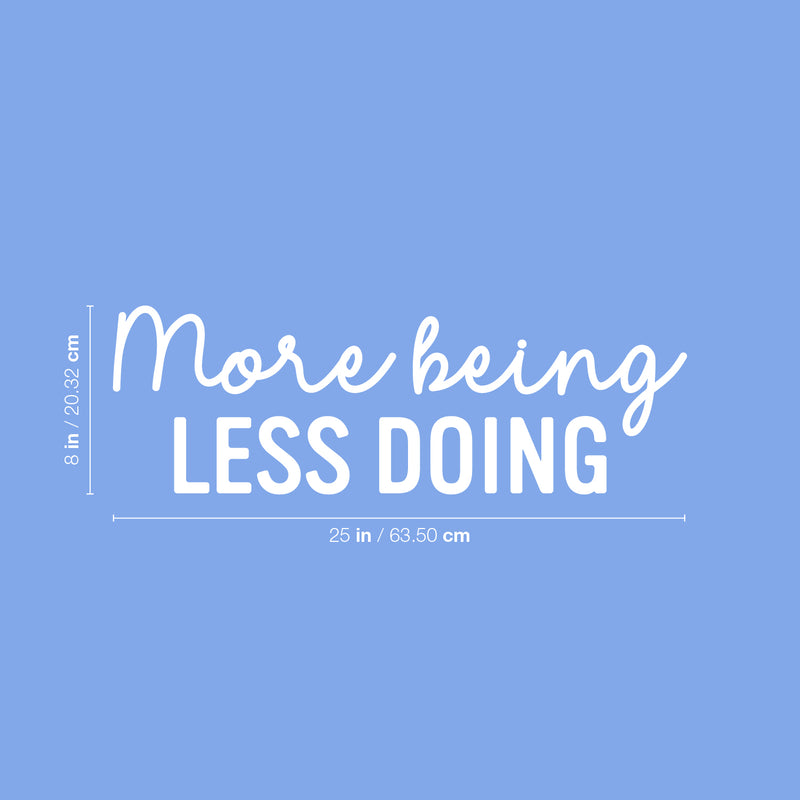 Vinyl Wall Art Decal - More Being Less Doing - 8" x 25" - Modern Inspirational Goals Quote Sticker For Home School Bedroom Work Office Living Room Classroom Decor 4