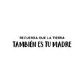 Vinyl Wall Art Decal - Recuerda Que La Tierra También Es Tu Madre/ Remember That The Earth Is Also Your Mother - 4. Mind Change Spanish Quote Sticker For Home Office Decor 1