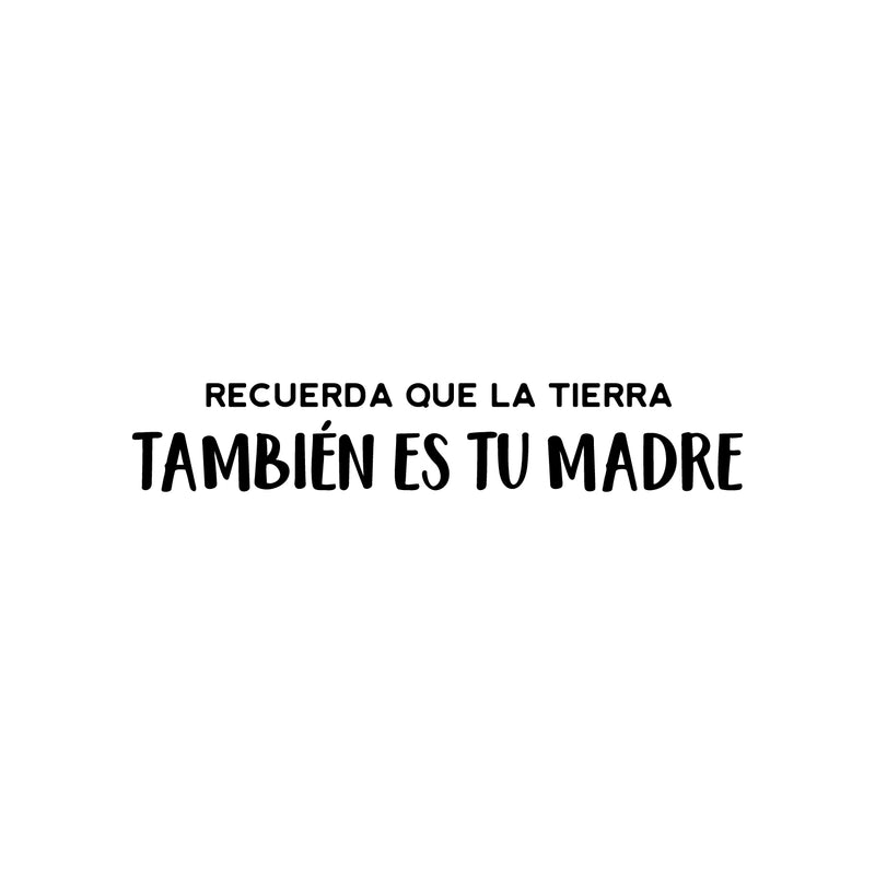 Vinyl Wall Art Decal - Recuerda Que La Tierra También Es Tu Madre/ Remember That The Earth Is Also Your Mother - 4. Mind Change Spanish Quote Sticker For Home Office Decor 1