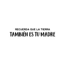 Vinyl Wall Art Decal - Recuerda Que La Tierra También Es Tu Madre/ Remember That The Earth Is Also Your Mother - 4. Mind Change Spanish Quote Sticker For Home Office Decor 1