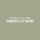Vinyl Wall Art Decal - Recuerda Que La Tierra  También Es Tu Madre/ Remember That The Earth Is Also Your Mother - 4.5" x 25" - Mind Change Spanish Quote Sticker For Home Office Decor 1