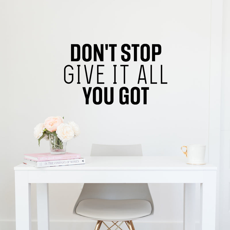 Vinyl Wall Art Decal - Don't Stop Give It All You Got - Modern Motivational Quote Sticker For Home School Classroom Living Room Work Office Path Bedroom Decor 2