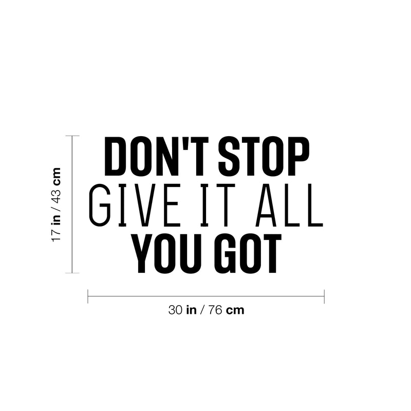 Vinyl Wall Art Decal - Don't Stop Give It All You Got - 8" x 25" - Modern Motivational Quote Sticker For Home School Classroom Living Room Work Office Path Bedroom Decor 4