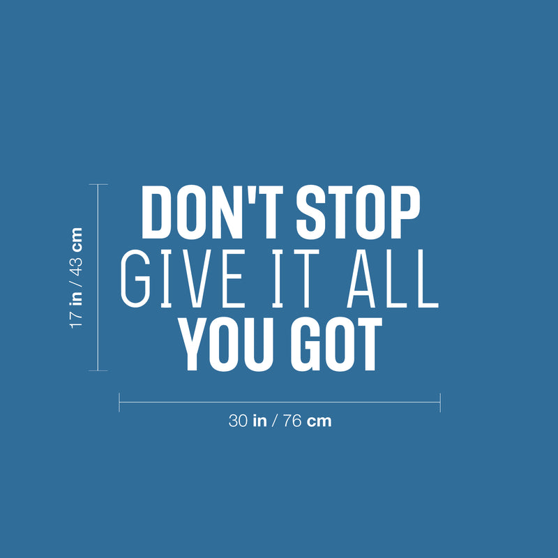 Vinyl Wall Art Decal - Don't Stop Give It All You Got - 8" x 25" - Modern Motivational Quote Sticker For Home School Classroom Living Room Work Office Path Bedroom Decor 4