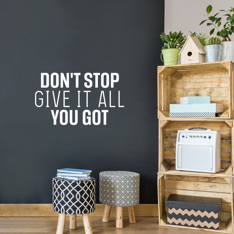 Vinyl Wall Art Decal - Don't Stop Give It All You Got - 8" x 25" - Modern Motivational Quote Sticker For Home School Classroom Living Room Work Office Path Bedroom Decor 3