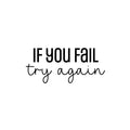 Vinyl Wall Art Decal - If You Fail Try Again - 11" x 25" - Modern Motivational Goals Quote Sticker For Home Bedroom Work Office Living Room Classroom Decor 1