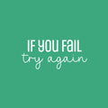 Vinyl Wall Art Decal - If You Fail Try Again - 11" x 25" - Modern Motivational Goals Quote Sticker For Home Bedroom Work Office Living Room Classroom Decor 1