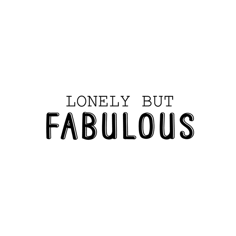 Vinyl Wall Art Decal - Lonely But Fabulous - 7.5" x 25" - Modern Motivational Positive Self Esteem Quote Sticker For Bedroom Closet Home Office Living Room Bathroom Decor 1