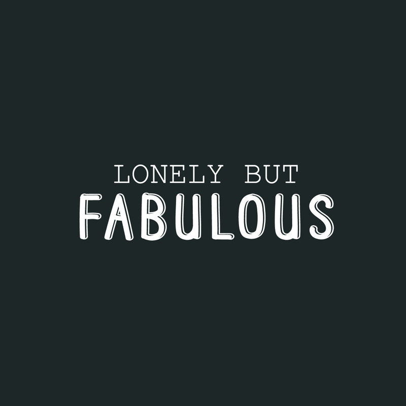 Vinyl Wall Art Decal - Lonely But Fabulous - 7.5" x 25" - Modern Motivational Positive Self Esteem Quote Sticker For Bedroom Closet Home Office Living Room Bathroom Decor 1