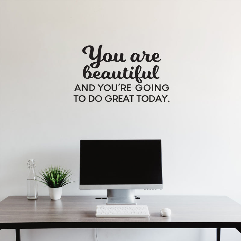 Vinyl Wall Art Decal - You Are Beautiful And You're Going To Do Great Today - 15.5" x 26" - Inspiring Good Vibes Quote Sticker For Bedroom Closet Playroom School Office Decor 2