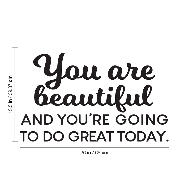 Vinyl Wall Art Decal - You Are Beautiful And You're Going To Do Great Today - 15.5" x 26" - Inspiring Good Vibes Quote Sticker For Bedroom Closet Playroom School Office Decor 4