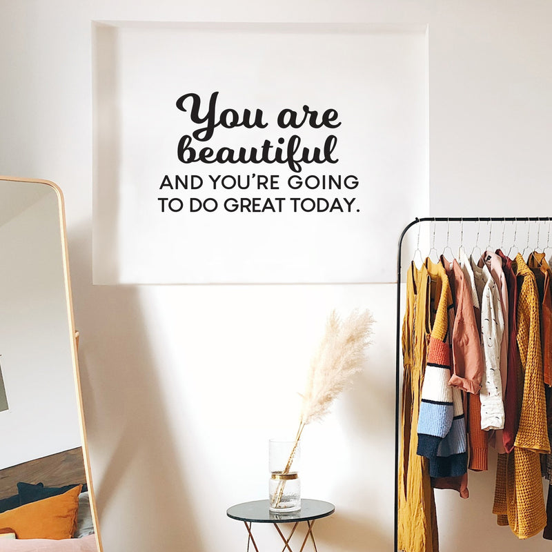 Vinyl Wall Art Decal - You Are Beautiful And You're Going To Do Great Today - 15.5" x 26" - Inspiring Good Vibes Quote Sticker For Bedroom Closet Playroom School Office Decor 3