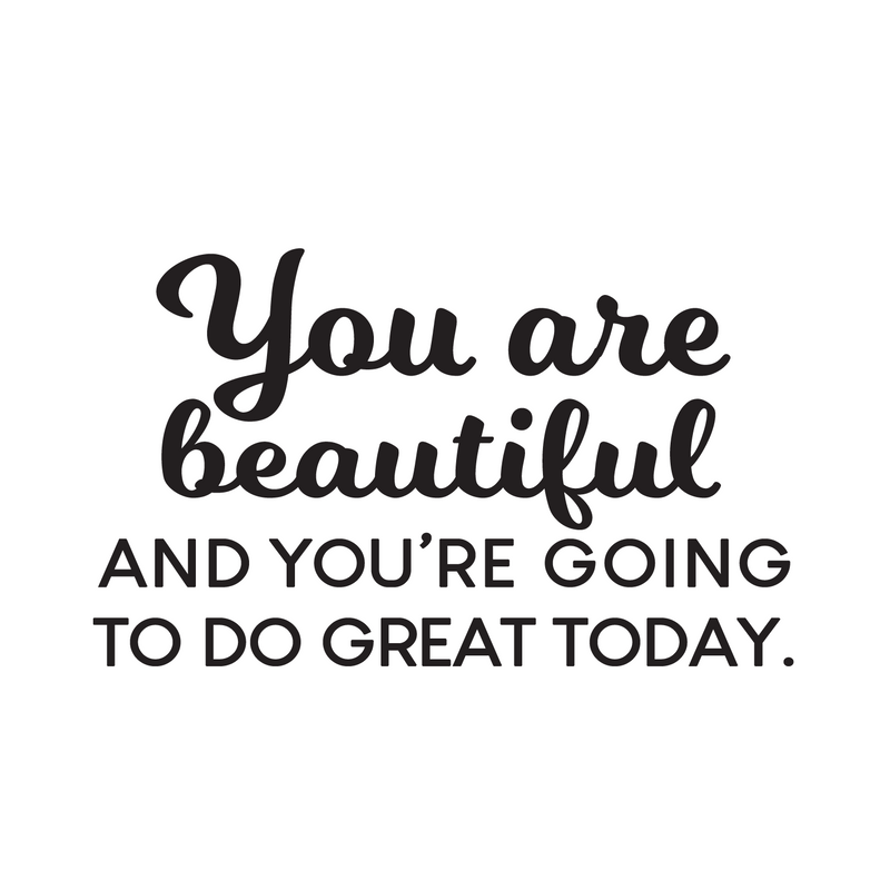 Vinyl Wall Art Decal - You Are Beautiful And You're Going To Do Great Today - 15.5" x 26" - Inspiring Good Vibes Quote Sticker For Bedroom Closet Playroom School Office Decor 1