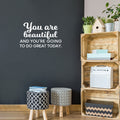 Vinyl Wall Art Decal - You Are Beautiful And You're Going To Do Great Today - 15.5" x 26" - Inspiring Good Vibes Quote Sticker For Bedroom Closet Playroom School Office Decor 1