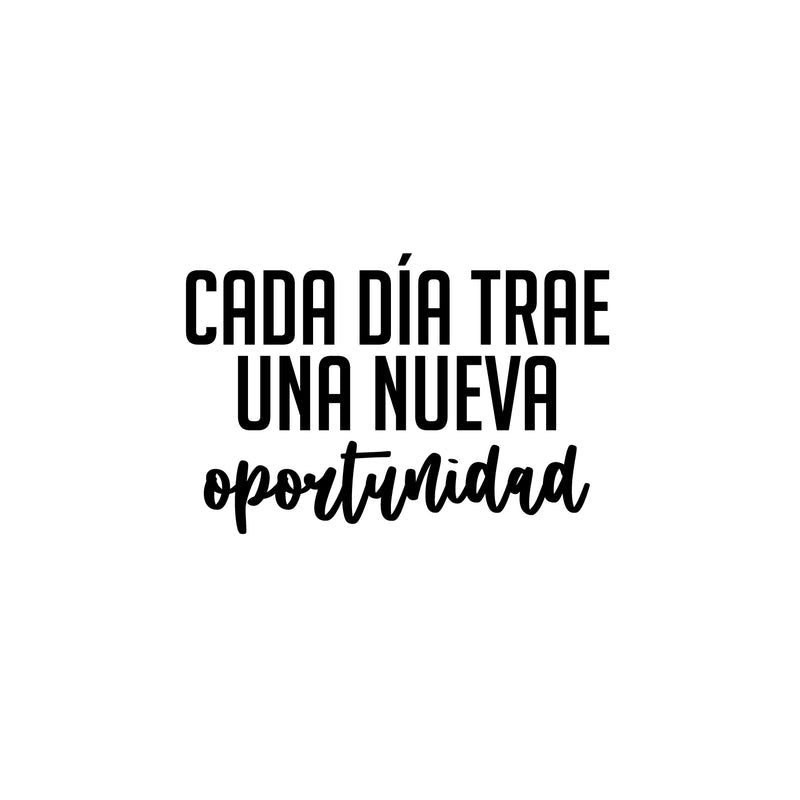 Vinyl Wall Art Decal - Cada Día Trae Una Nueva Oportunidad / Every Day Brings A New Opportunity - 17"x 25" - Good Vibes Spanish Quote Sticker For Home School Office Coffee Shop Decor 1