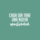Vinyl Wall Art Decal - Cada Día Trae Una Nueva Oportunidad / Every Day Brings A New Opportunity - 17"x 25" - Good Vibes Spanish Quote Sticker For Home School Office Coffee Shop Decor 1