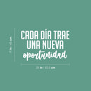 Vinyl Wall Art Decal - Cada Día Trae Una Nueva Oportunidad / Every Day Brings A New Opportunity - 17"x 25" - Good Vibes Spanish Quote Sticker For Home School Office Coffee Shop Decor 4
