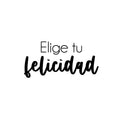 Vinyl Wall Art Decal - Elige Tu Felicidad / Choose Your Happiness - Modern Inspirational Lovely Spanish Quote Sticker For Bedroom Closet Living Room School Office Decor 1