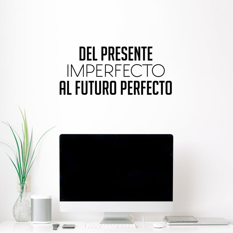 Vinyl Wall Art Decal - Del Presente Imperfecto Al Futuro Perfecto / From Present Imperfect To Future Perfect - 11"x 25" - Motivational Spanish Quote Sticker For Home School Office Decor 3