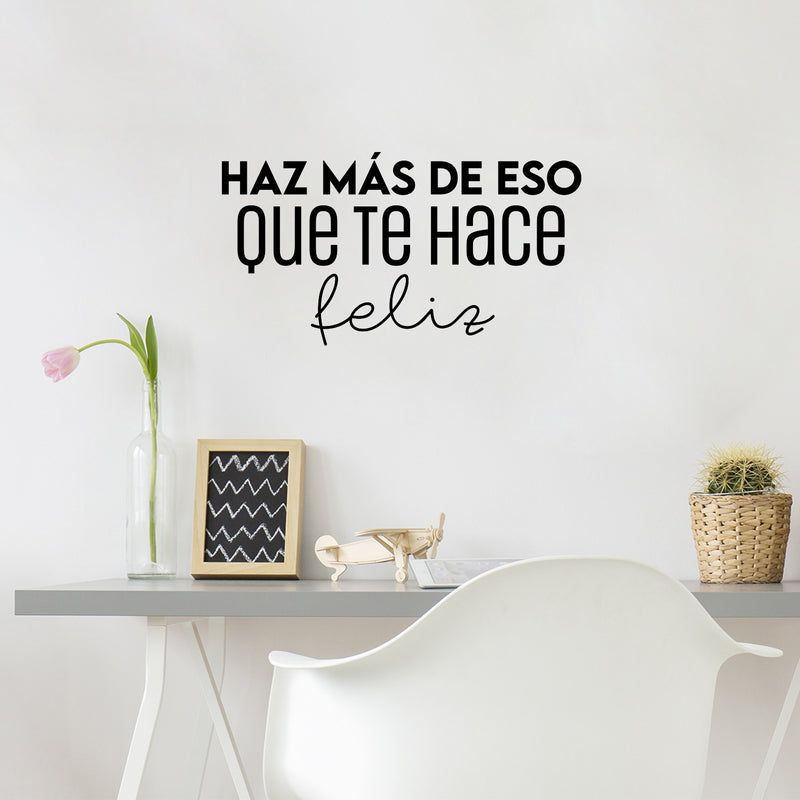 Vinyl Wall Art Decal - Haz Más De Eso Que Te Hace Feliz / Do More Of That Which Makes You Happy- 13.5" x 25" - Cute Inspirational Spanish Quote Sticker For Home School Office Decor 3