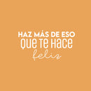 Vinyl Wall Art Decal - Haz Más De Eso Que Te Hace Feliz / Do More Of That Which Makes You Happy- 13.5" x 25" - Cute Inspirational Spanish Quote Sticker For Home School Office Decor 1
