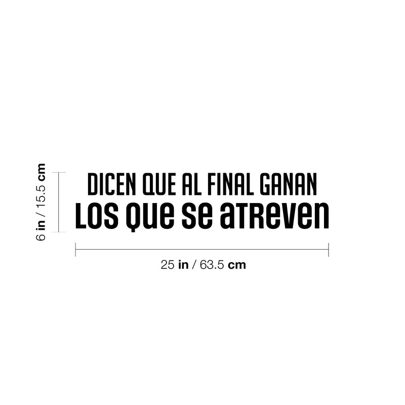 Vinyl Wall Art Decal - Dicen Que Al Final Ganan Los Que Se Atreven / They Say That In The End Those Who Dare Win - 6" x 25" - Positive Spanish Quote Sticker For Home School Office Decor 4