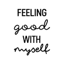 Vinyl Wall Art Decal - Feeling Good With Myself - Modern Motivational Positive Self Love Quote Sticker For Bedroom Closet Home Office Living Room Bathroom Decor 1