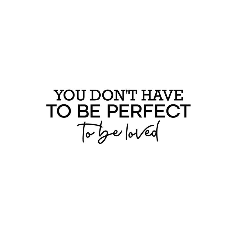 Vinyl Wall Art Decal - You Don't Have To Be Perfect To Be Loved - 9.5" x 25" - Trendy Motivational Quote Sticker For Family Home Office Living Room Couples Bedroom Store Decor 1