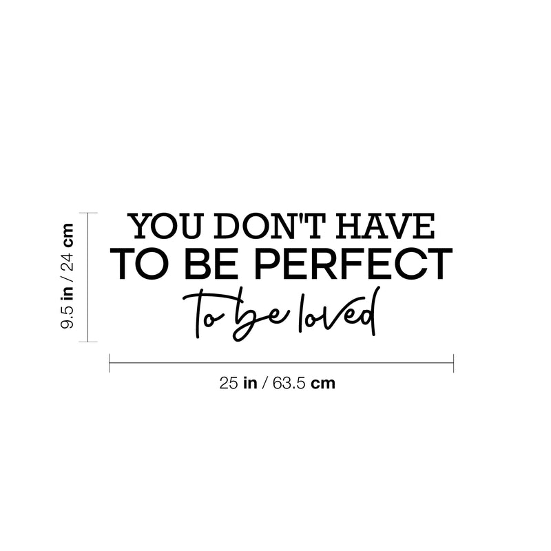 Vinyl Wall Art Decal - You Don't Have To Be Perfect To Be Loved - 9.5" x 25" - Trendy Motivational Quote Sticker For Family Home Office Living Room Couples Bedroom Store Decor 4