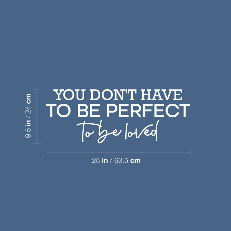 Vinyl Wall Art Decal - You Don't Have To Be Perfect To Be Loved - 9.5" x 25" - Trendy Motivational Quote Sticker For Family Home Office Living Room Couples Bedroom Store Decor 4