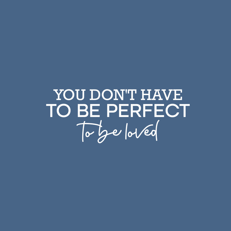 Vinyl Wall Art Decal - You Don't Have To Be Perfect To Be Loved - 9.5" x 25" - Trendy Motivational Quote Sticker For Family Home Office Living Room Couples Bedroom Store Decor 1