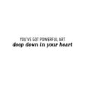 Vinyl Wall Art Decal - You've Got Powerful Art Deep Down In Your Heart - Modern Motivational Optimism Quote Sticker For Home School Classroom Bedroom Work Office Decor 1