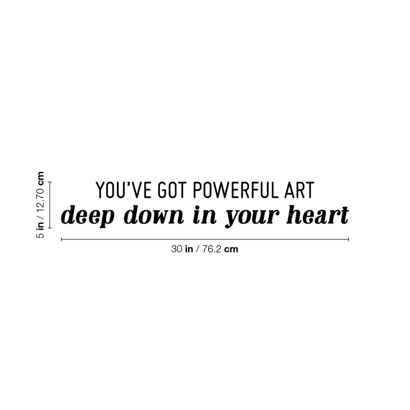 Vinyl Wall Art Decal - You've Got Powerful Art Deep Down In Your Heart - 5" x 30" - Modern Motivational Optimism Quote Sticker For Home School Classroom Bedroom Work Office Decor 4