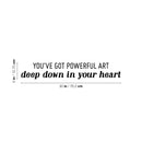 Vinyl Wall Art Decal - You've Got Powerful Art Deep Down In Your Heart - 5" x 30" - Modern Motivational Optimism Quote Sticker For Home School Classroom Bedroom Work Office Decor 4