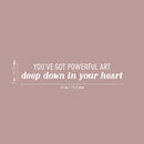 Vinyl Wall Art Decal - You've Got Powerful Art Deep Down In Your Heart - 5" x 30" - Modern Motivational Optimism Quote Sticker For Home School Classroom Bedroom Work Office Decor 4