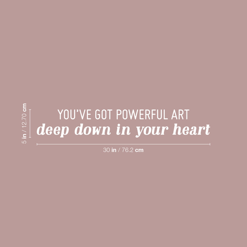 Vinyl Wall Art Decal - You've Got Powerful Art Deep Down In Your Heart - 5" x 30" - Modern Motivational Optimism Quote Sticker For Home School Classroom Bedroom Work Office Decor 4