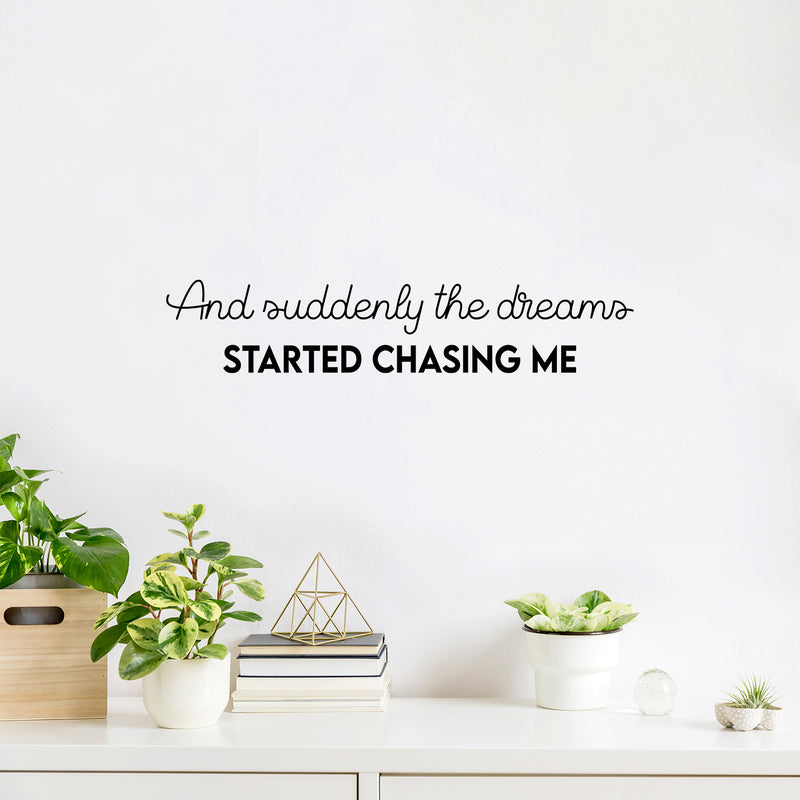 Vinyl Wall Art Decal - And Suddenly The Dreams Started Chasing Me - Modern Inspirational Goals Quote Sticker For Home School Bedroom Work Office Living Room Classroom Decor 2