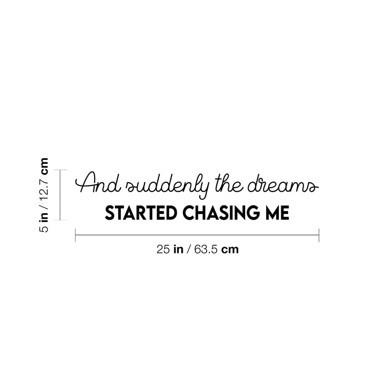 Vinyl Wall Art Decal - And Suddenly The Dreams Started Chasing Me - Modern Inspirational Goals Quote Sticker For Home School Bedroom Work Office Living Room Classroom Decor 4