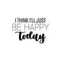Vinyl Wall Art Decal - I Think I'll Just Be Happy Today - Happiness Modern Inspirational Positive Quote Sticker For Home Office Bedroom Living Room Coffee Shop Decor 1