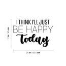 Vinyl Wall Art Decal - I Think I'll Just Be Happy Today - Happiness Modern Inspirational Positive Quote Sticker For Home Office Bedroom Living Room Coffee Shop Decor 4