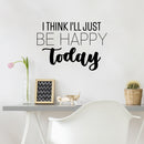 Vinyl Wall Art Decal - I Think I'll Just Be Happy Today - Happiness Modern Inspirational Positive Quote Sticker For Home Office Bedroom Living Room Coffee Shop Decor 3