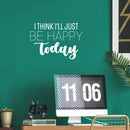 Vinyl Wall Art Decal - I Think I'll Just Be Happy Today - 17" x 25" - Happiness Modern Inspirational Positive Quote Sticker For Home Office Bedroom Living Room Coffee Shop Decor 2