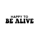 Vinyl Wall Art Decal - Happy To Be Alive - 17" x 25" - Happiness Life Modern Inspirational Positive Quote Sticker For Home Office Bedroom Living Room Coffee Shop Decor 1