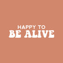 Vinyl Wall Art Decal - Happy To Be Alive - 17" x 25" - Happiness Life Modern Inspirational Positive Quote Sticker For Home Office Bedroom Living Room Coffee Shop Decor 1