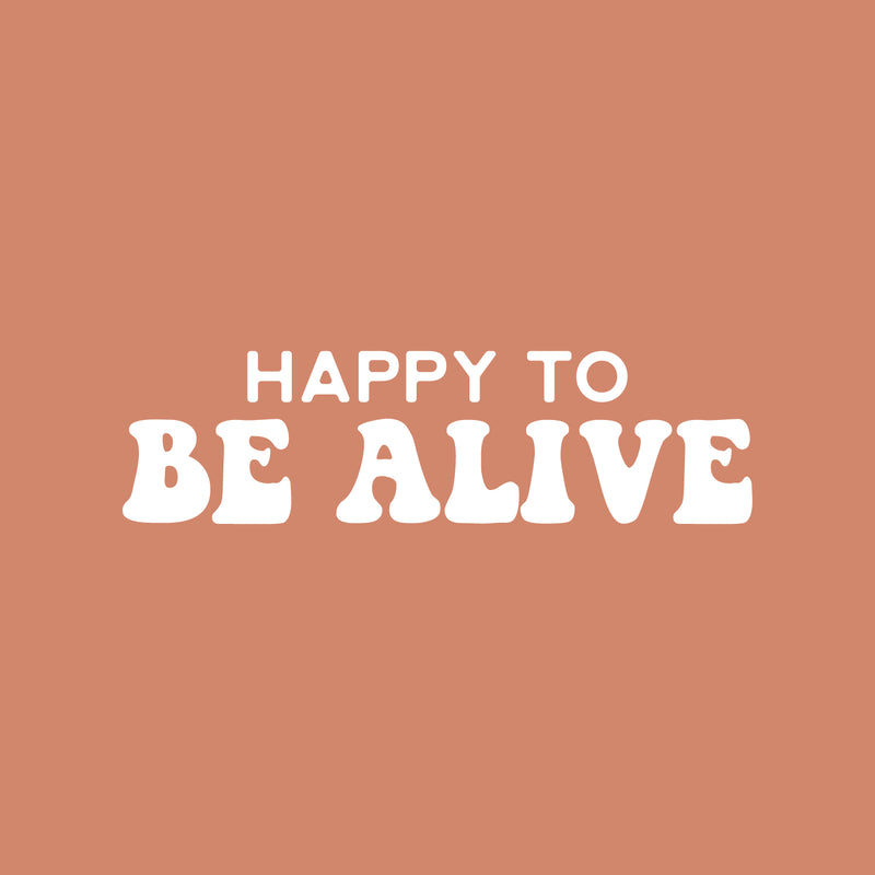 Vinyl Wall Art Decal - Happy To Be Alive - 17" x 25" - Happiness Life Modern Inspirational Positive Quote Sticker For Home Office Bedroom Living Room Coffee Shop Decor 1