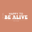 Vinyl Wall Art Decal - Happy To Be Alive - 17" x 25" - Happiness Life Modern Inspirational Positive Quote Sticker For Home Office Bedroom Living Room Coffee Shop Decor 4