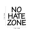 Vinyl Wall Art Decal - No Hate Zone - 17" x 17" - Trendy Fun Motivating Positive Quote Sticker For Home Bedroom Playroom Living Room Classroom School Office Gym Fitness Decor 4