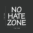 Vinyl Wall Art Decal - No Hate Zone - 17" x 17" - Trendy Fun Motivating Positive Quote Sticker For Home Bedroom Playroom Living Room Classroom School Office Gym Fitness Decor 4