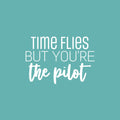 Vinyl Wall Art Decal - Time Flies But You're The Pilot - 17" x 25" - Modern Fun Inspirational Positive Quote Sticker For Office Coffee Shop Storefront Living Room Closet Bedroom Decor 1