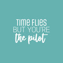 Vinyl Wall Art Decal - Time Flies But You're The Pilot - 17" x 25" - Modern Fun Inspirational Positive Quote Sticker For Office Coffee Shop Storefront Living Room Closet Bedroom Decor 1